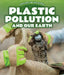 Plastic Pollution and Our Earth by Gene Brooks
