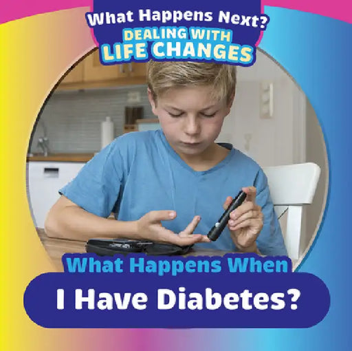 What Happens When I Have Diabetes? by Therese M. Shea