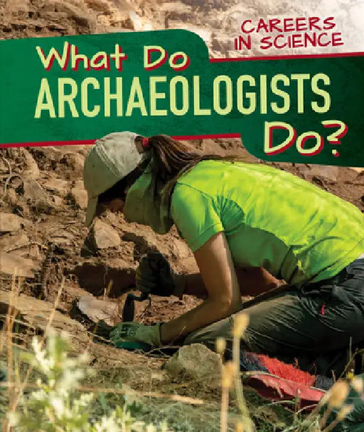 What Do Archaeologists Do? by Benjamin Proudfit