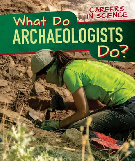 What Do Archaeologists Do? by Benjamin Proudfit