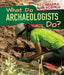 What Do Archaeologists Do? by Benjamin Proudfit