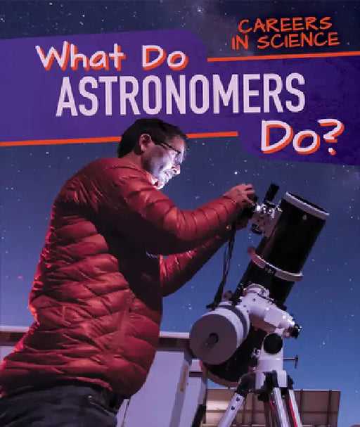 What Do Astronomers Do? by Benjamin Proudfit