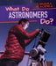 What Do Astronomers Do? by Benjamin Proudfit