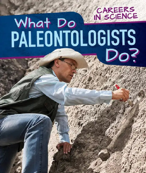 What Do Paleontologists Do? by Benjamin Proudfit