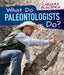 What Do Paleontologists Do? by Benjamin Proudfit