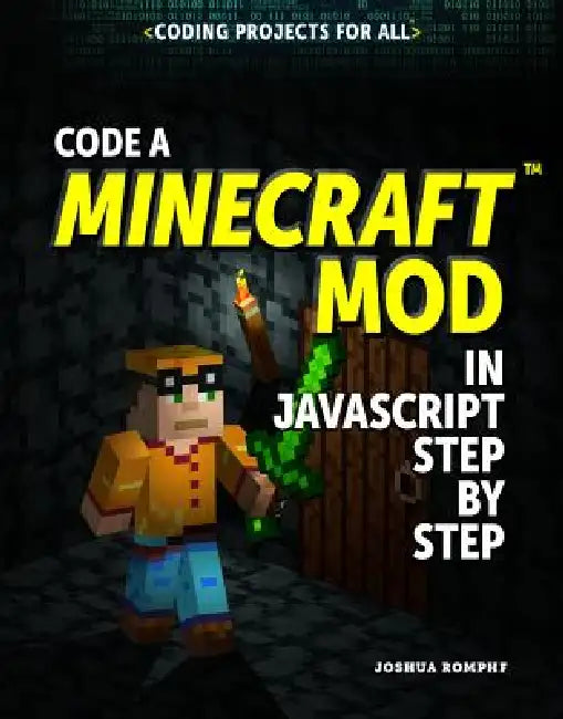 Code a Minecraft(r) Mod in JavaScript Step by Step by Joshua Romphf