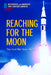 Reaching for the Moon: The Cold War Space Race by John Choi
