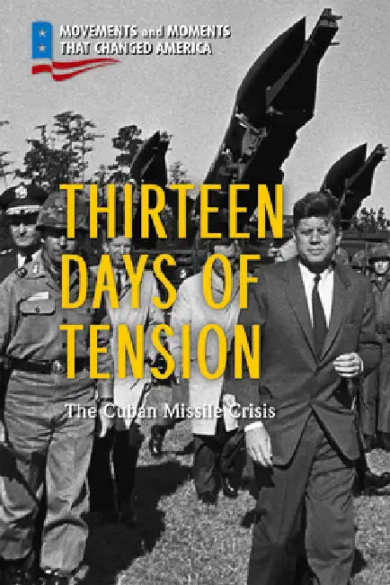 Thirteen Days of Tension: The Cuban Missile Crisis by Terri Kaye Duncan