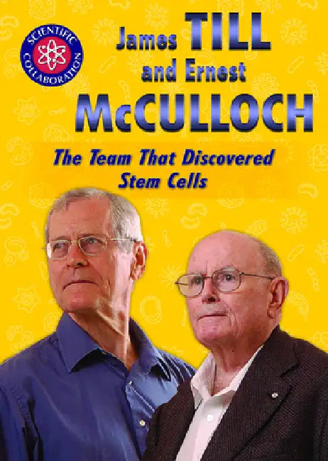 James Till and Ernest McCulloch: The Team That Discovered Stem Cells by Elissa Thompson