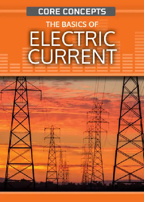 The Basics of Electric Current by Anne O'Daly