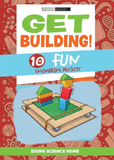 Get Building!: 10 Fun Engineering Projects by Scientific American Editors