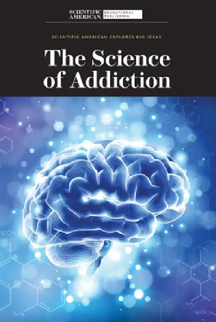 The Science of Addiction by Scientific American Editors