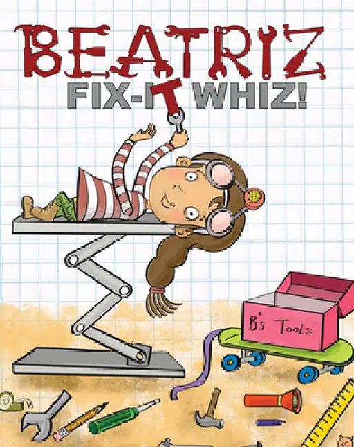 Beatriz, Fix-It Whiz! by Amanda Vink, Rachel Dinunzio