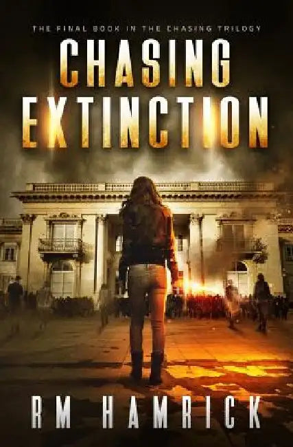 Chasing Extinction: Book Three of the Zombie Dystopian Series by R. M. Hamrick