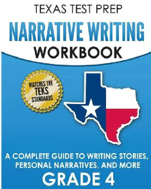 TEXAS TEST PREP Narrative Writing Workbook Grade 4: A Complete Guide to Writing Stories, Personal Narratives, and More by T. Hawas