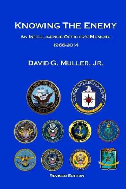 Knowing the Enemy (Revised Edition): An Intelligence Officer's Memoir, 1966-2014 by David G., Jr. Muller