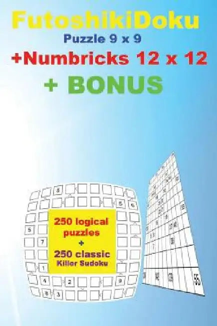 Futoshikidoku Puzzle 9 X 9 + Numbricks 12 X 12 + Bonus: 250 Logical Puzzles 50 Easy + 50 Medium + 50 Hard + 50 Very Hard + 50 Numbricks 12 X 12 Very H by Andrii Pitenko