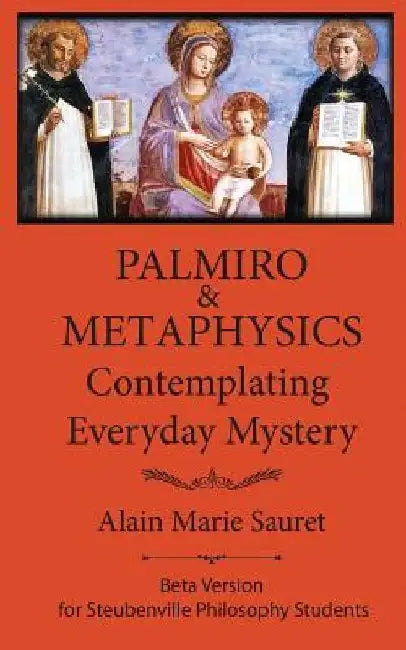 Palmiro & Metaphysics: Contemplating Everyday Mystery by Alain Marie Sauret