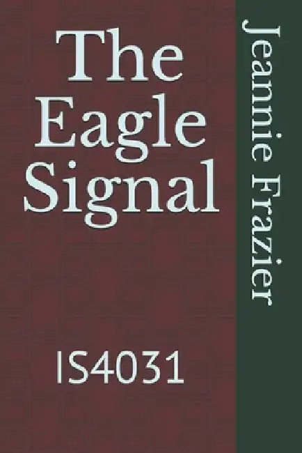 The Eagle Signal: Is4031 by Jeannie Frazier