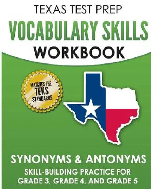 TEXAS TEST PREP Vocabulary Skills Workbook Synonyms & Antonyms: Skill-Building Practice for Grade 3, Grade 4, and Grade 5 by T. Hawas