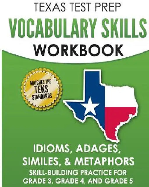 TEXAS TEST PREP Vocabulary Skills Workbook Idioms, Adages, Similes, & Metaphors: Skill-Building Practice for Grade 3, Grade 4, and Grade 5 by T. Hawas