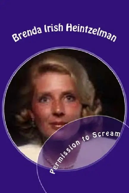 Permission to Scream: The Psychosocial Abuse of Betty Broderick by Brenda Irish Heintzelman