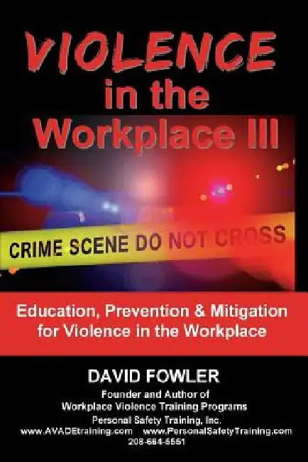 Violence in the Workplace III: Education, Prevention & Mitigation for Violence in the Workplace by David Fowler