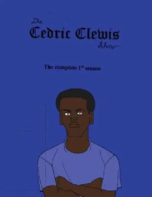 Cedric Clewis Show The Complete 1st Season by Cedric Antwan Clewis