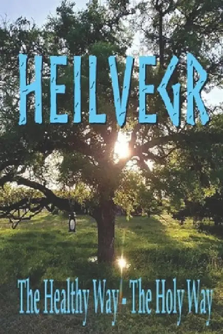 Heilvegr: The Healthy Way, The Holy Way by Woden's Folk Kindred