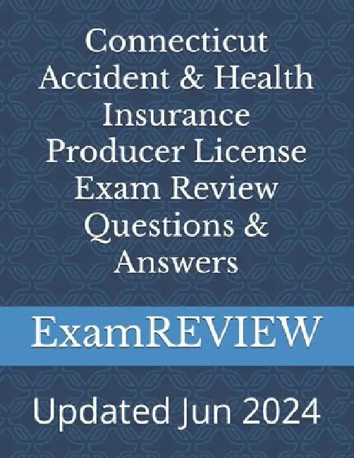 Connecticut Accident & Health Insurance Producer License Exam Review Questions & Answers by Mike Yu
