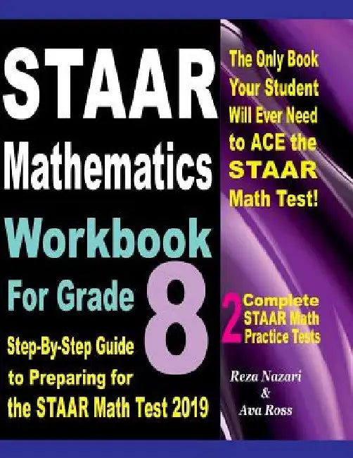 STAAR Mathematics Workbook For Grade 8: Step-By-Step Guide to Preparing for the STAAR Math Test 2019 by Ava Ross