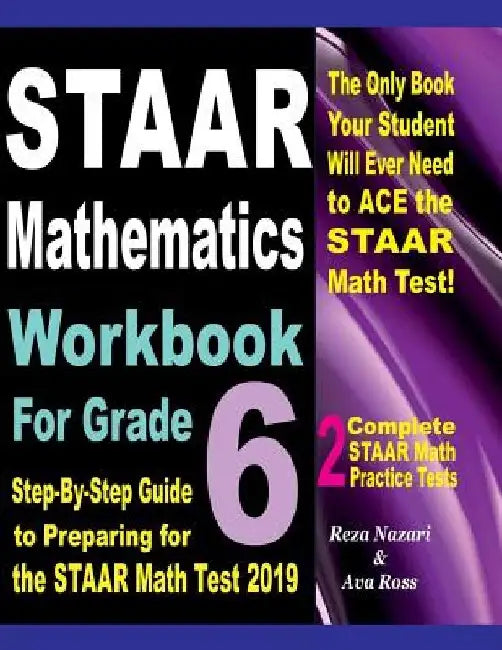STAAR Mathematics Workbook For Grade 6: Step-By-Step Guide to Preparing for the STAAR Math Test 2019 by Ava Ross
