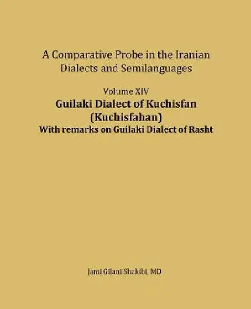 Guilaki Dialect of Kuchisfan (Kuchisfahan) With remarks on Guilaki Dialect of Rasht: A comparative Probe in The Iranian Dialects and Semi-languages by Jami Gilani Shakibi