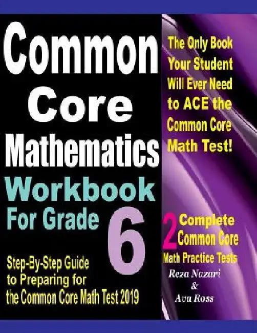 Common Core Mathematics Workbook For Grade 6: Step-By-Step Guide to Preparing for the Common Core Math Test 2019 by Ava Ross
