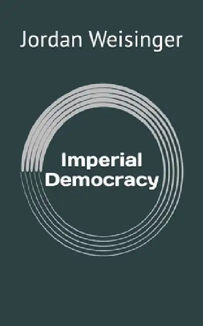 Imperial Democracy by Jordan David Weisinger