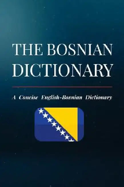 The Bosnian Dictionary: A Concise English-Bosnian Dictionary by Daris Delic
