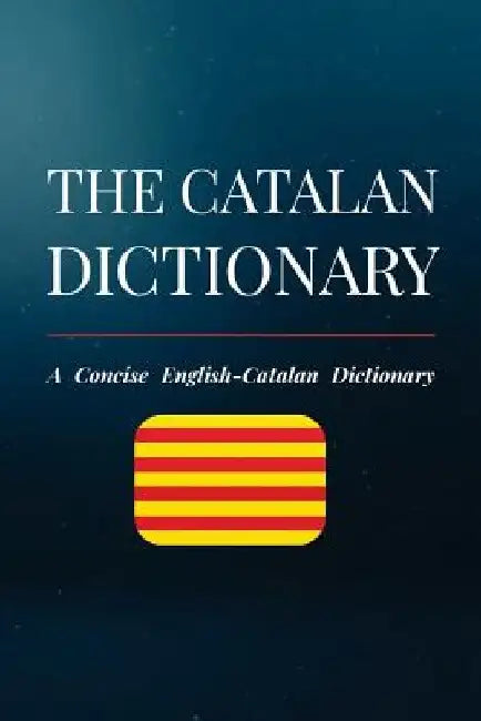 The Catalan Dictionary: A Concise English-Catalan Dictionary by Alex Alcantara
