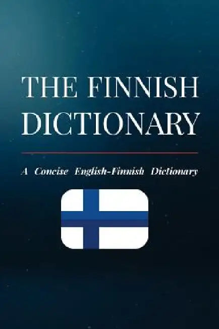 The Finnish Dictionary: A Concise English-Finnish Dictionary by Eetu Koskinen