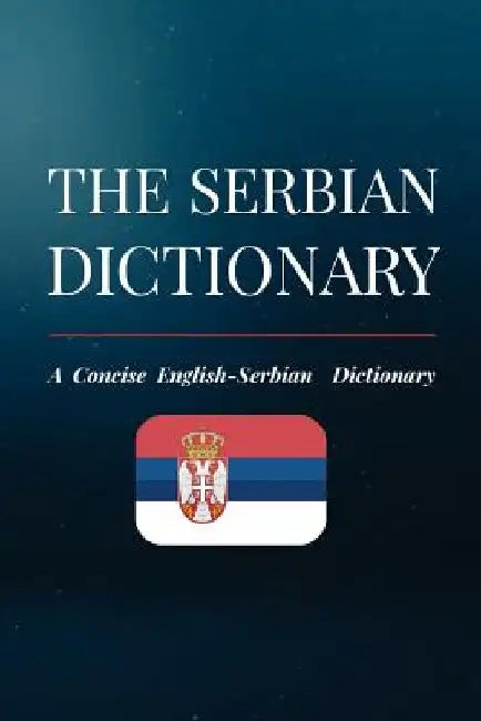 The Serbian Dictionary: A Concise English-Serbian Dictionary by Nikola Dordevic