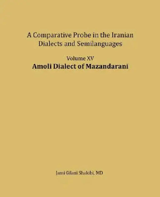 Amoli dialect of Mazandarani: A comparative Probe in The Iranian Dialects and Semi-languages by Jami Gilani Shakibi