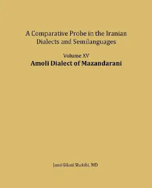 Amoli dialect of Mazandarani: A comparative Probe in The Iranian Dialects and Semi-languages by Jami Gilani Shakibi