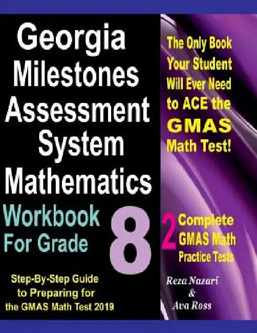 Georgia Milestones Assessment System Mathematics Workbook For Grade 8: Step-By-Step Guide to Preparing for the GMAS Math Test 2019 by Ava Ross