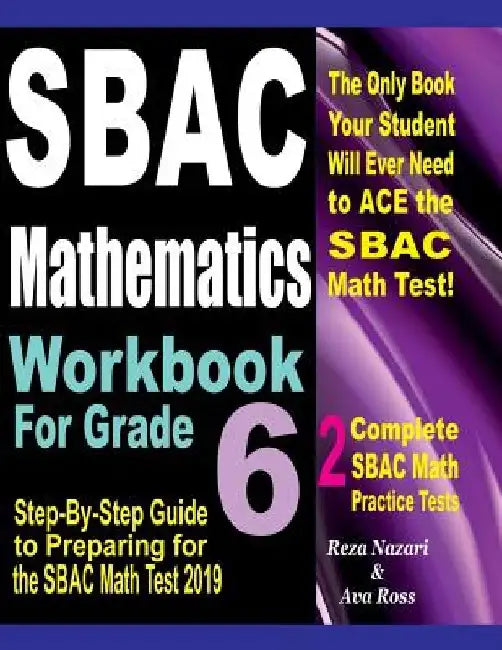 SBAC Mathematics Workbook For Grade 6: Step-By-Step Guide to Preparing for the SBAC Math Test 2019 by Ava Ross