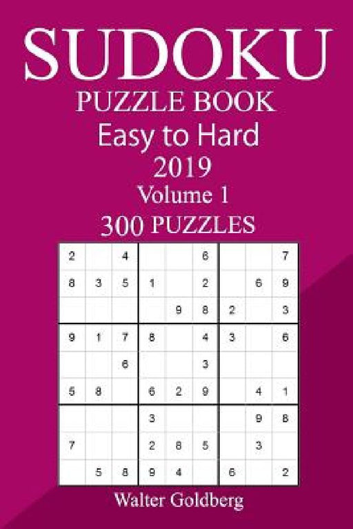 300 Easy to Hard Sudoku Puzzle Book 2019 by Walter Goldberg