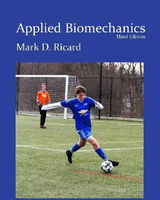 Applied Biomechanics 3rd Ed by Mark D. Ricard