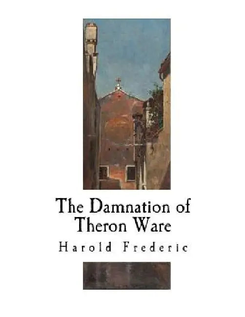 The Damnation of Theron Ware: Illumination by Harold Frederic