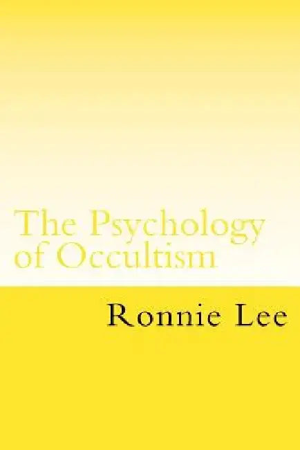 The Psychology of Occultism: The Philosophy and Linguistics of Esotericism by Ronnie Ka Ching Lee