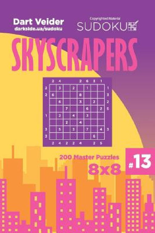 Sudoku Skyscrapers - 200 Master Puzzles 8x8 (Volume 13) by Dart Veider