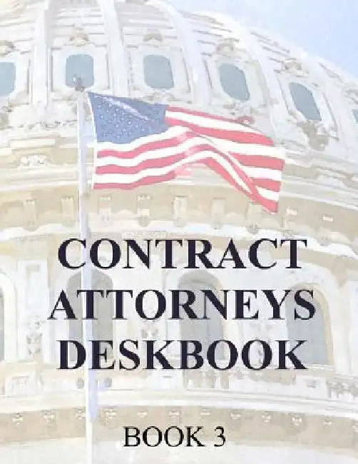 Contract Attorneys Deskbook: Book 3 by Department of Defense