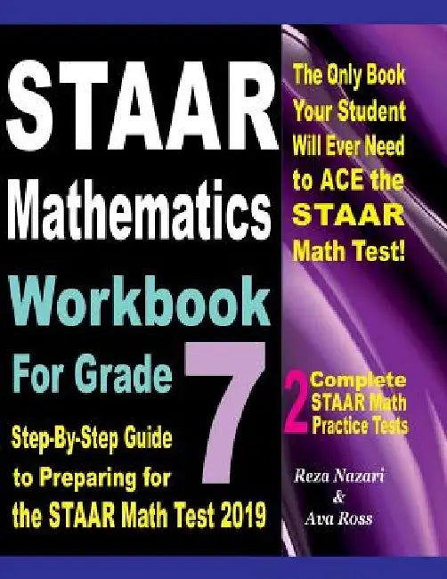 STAAR Mathematics Workbook For Grade 7: Step-By-Step Guide to Preparing for the STAAR Math Test 2019 by Ava Ross